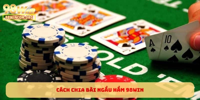 Cách chia bài Ngầu Hầm 98WIN
