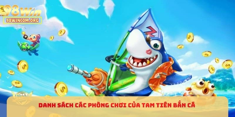 Danh sách các phòng chơi của Tam Tiên Bắn Cá