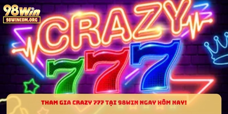 Tham gia Crazy 777 tại 98WIN ngay hôm nay!