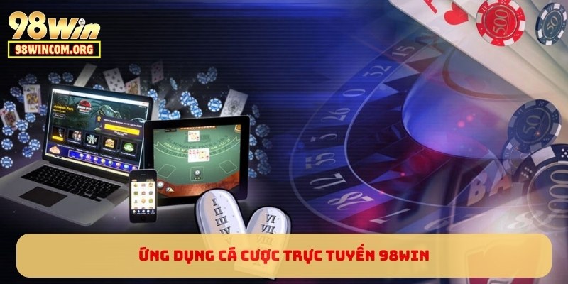 Ứng dụng cá cược trực tuyến 98WIN