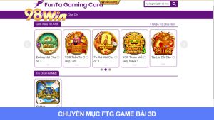 FTG Game Bài 3d Là Gì? Có Nên Chơi Game Bài Tại 98win Không?